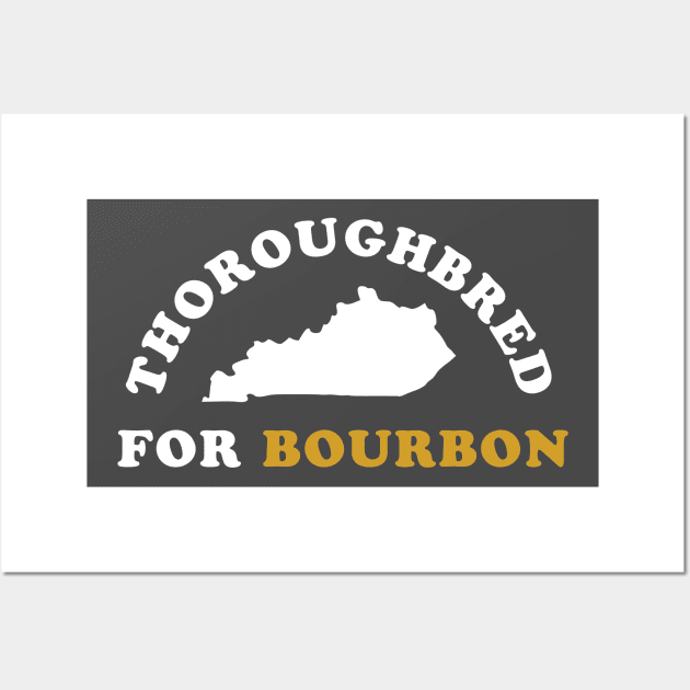 Thoroughbred For Bourbon - Kentucky Derby Wall Art by PodDesignShop